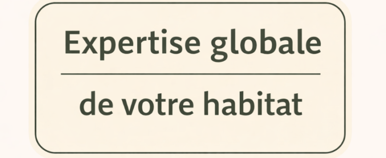 Expertise globale de votre habitat